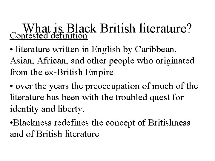 What is Black British literature? Contested definition • literature written in English by Caribbean,