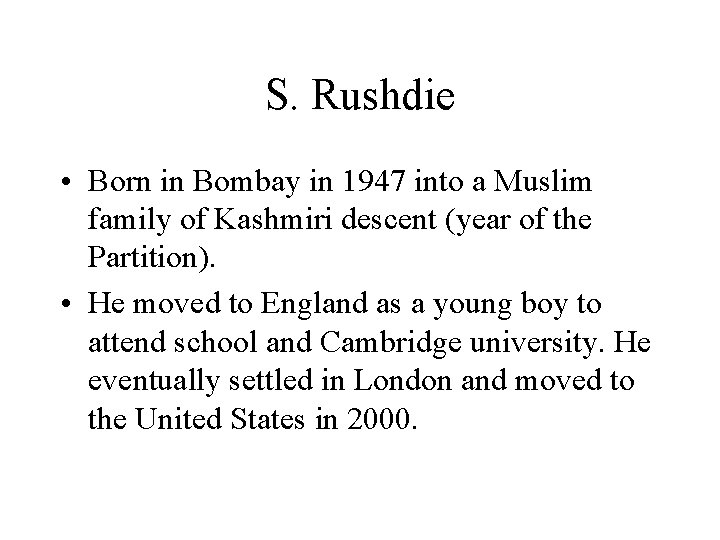 S. Rushdie • Born in Bombay in 1947 into a Muslim family of Kashmiri
