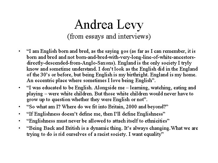 Andrea Levy (from essays and interviews) • • • “I am English born and