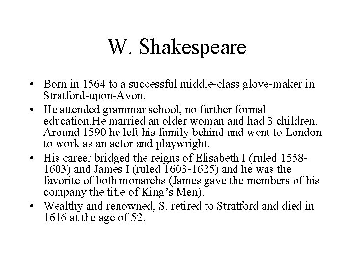 W. Shakespeare • Born in 1564 to a successful middle-class glove-maker in Stratford-upon-Avon. •