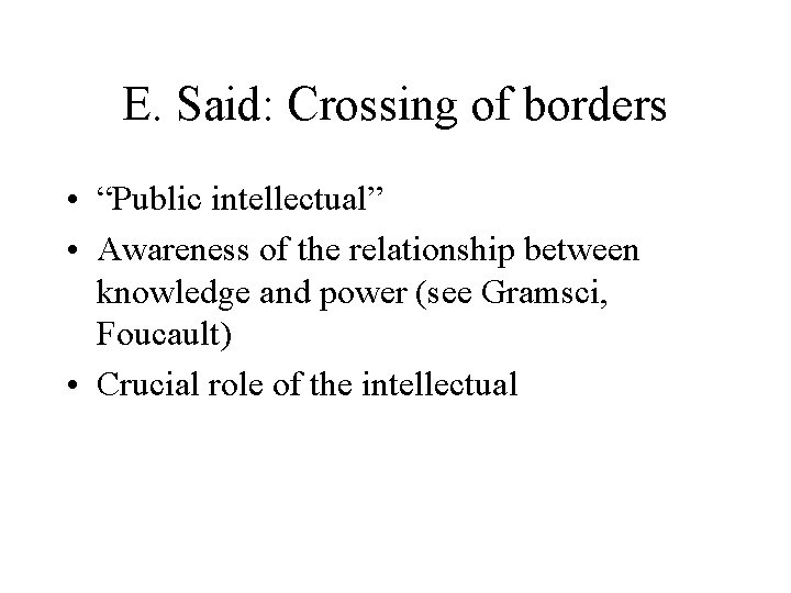 E. Said: Crossing of borders • “Public intellectual” • Awareness of the relationship between