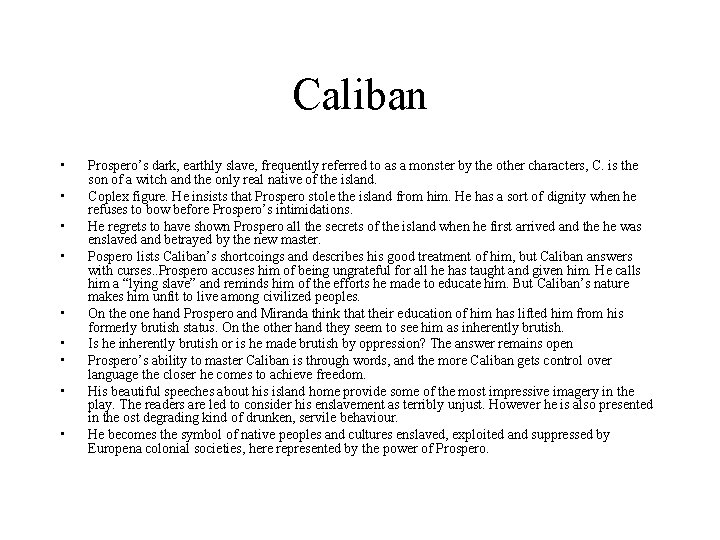 Caliban • • • Prospero’s dark, earthly slave, frequently referred to as a monster