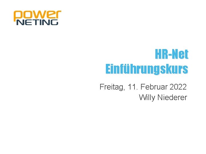 HR-Net Einführungskurs Freitag, 11. Februar 2022 Willy Niederer 