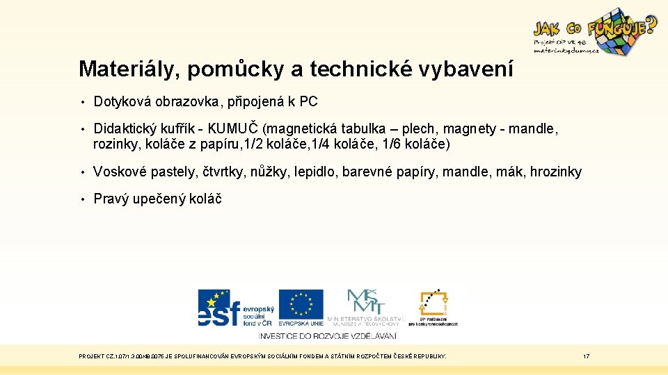 Materiály, pomůcky a technické vybavení • Dotyková obrazovka, připojená k PC • Didaktický kufřík