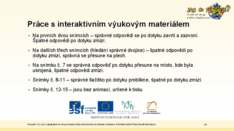 Práce s interaktivním výukovým materiálem • Na prvních dvou snímcích – správné odpovědi se