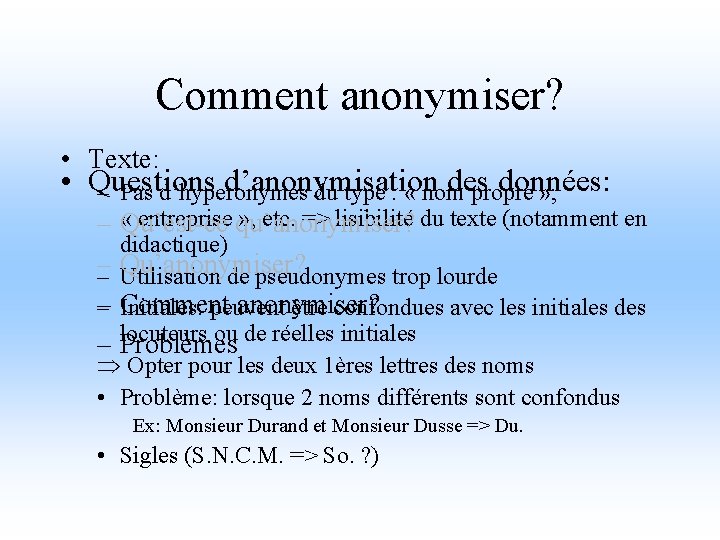 Comment anonymiser? • Texte: • Questions d’anonymisation des données: – Pas d’hyperonymes du type