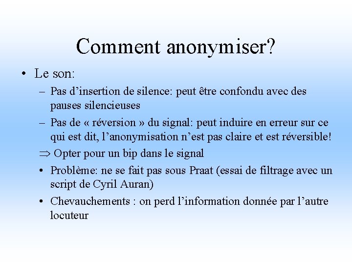 Comment anonymiser? • Le son: – Pas d’insertion de silence: peut être confondu avec