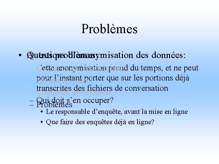 Problèmes Autres problèmes: • Questions d’anonymisation des données: – Cette anonymisation prend du temps,