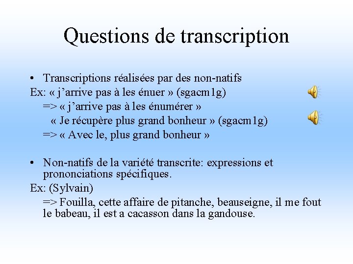 Questions de transcription • Transcriptions réalisées par des non-natifs Ex: « j’arrive pas à