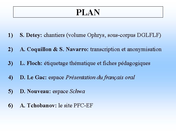 PLAN 1) S. Detey: chantiers (volume Ophrys, sous-corpus DGLFLF) 2) A. Coquillon & S.