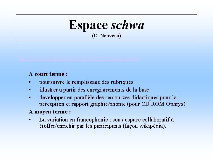 Espace schwa (D. Nouveau) http: //www. projet-pfc. net/? pfc-ef: frexplique: schwa A court terme