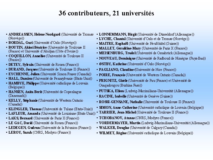 36 contributeurs, 21 universités • ANDREASSEN, Helene Nordgard (Université de Tromsø (Norvège)) • BORDAL,