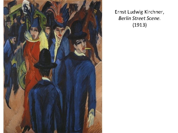 Ernst Ludwig Kirchner, Berlin Street Scene. (1913) 