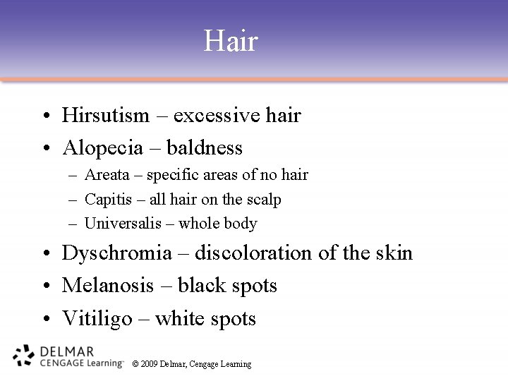 Hair • Hirsutism – excessive hair • Alopecia – baldness – Areata – specific