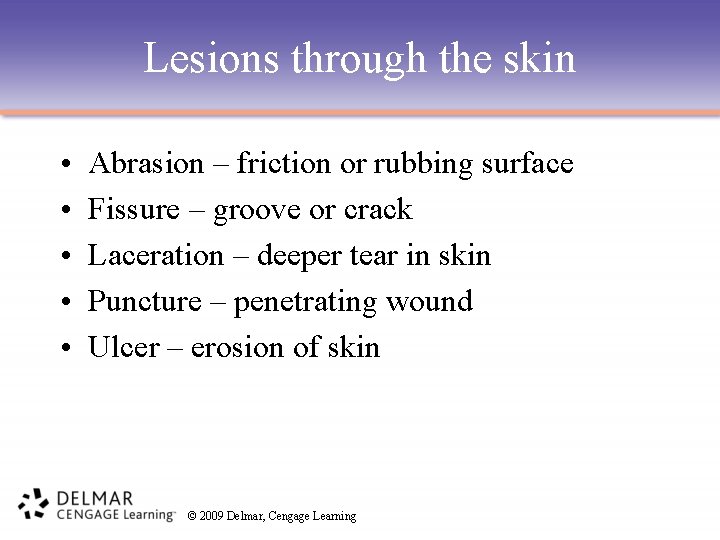 Lesions through the skin • • • Abrasion – friction or rubbing surface Fissure