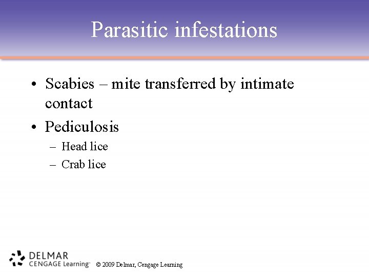 Parasitic infestations • Scabies – mite transferred by intimate contact • Pediculosis – Head