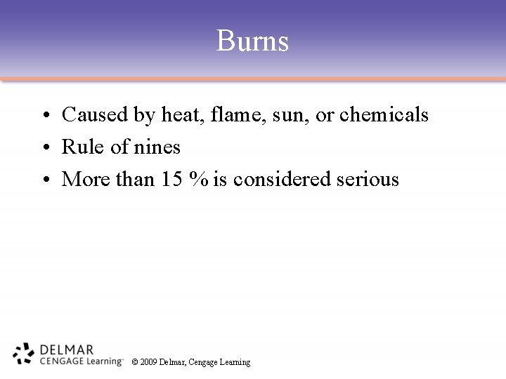 Burns • Caused by heat, flame, sun, or chemicals • Rule of nines •