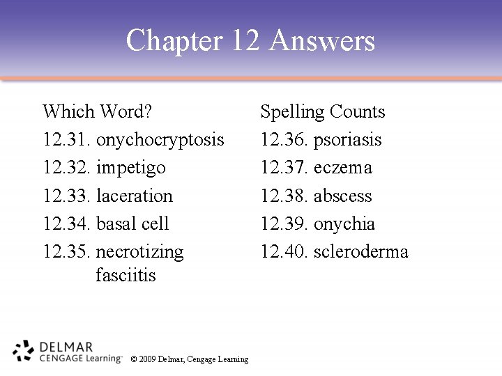 Chapter 12 Answers Which Word? 12. 31. onychocryptosis 12. 32. impetigo 12. 33. laceration