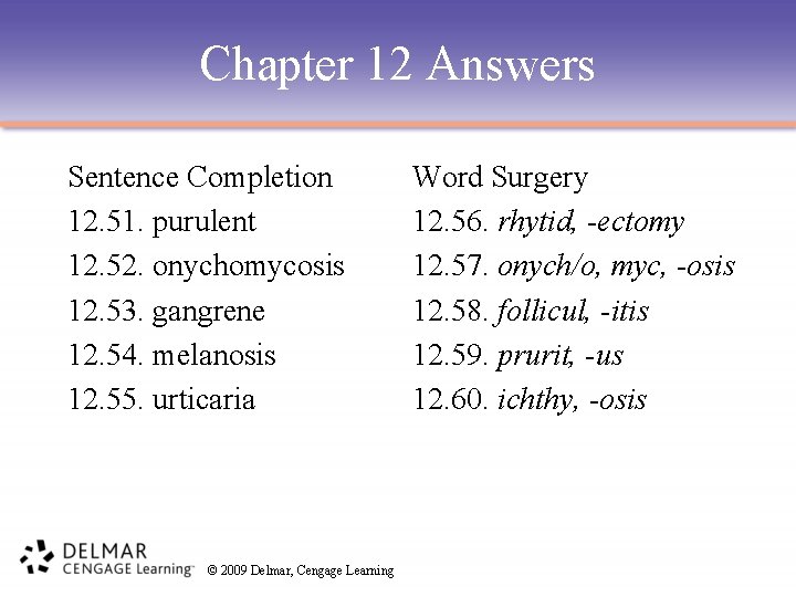 Chapter 12 Answers Sentence Completion 12. 51. purulent 12. 52. onychomycosis 12. 53. gangrene