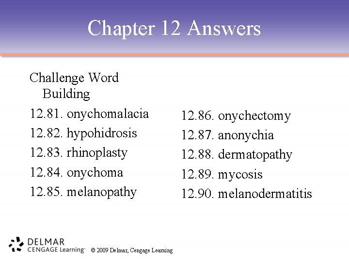 Chapter 12 Answers Challenge Word Building 12. 81. onychomalacia 12. 82. hypohidrosis 12. 83.