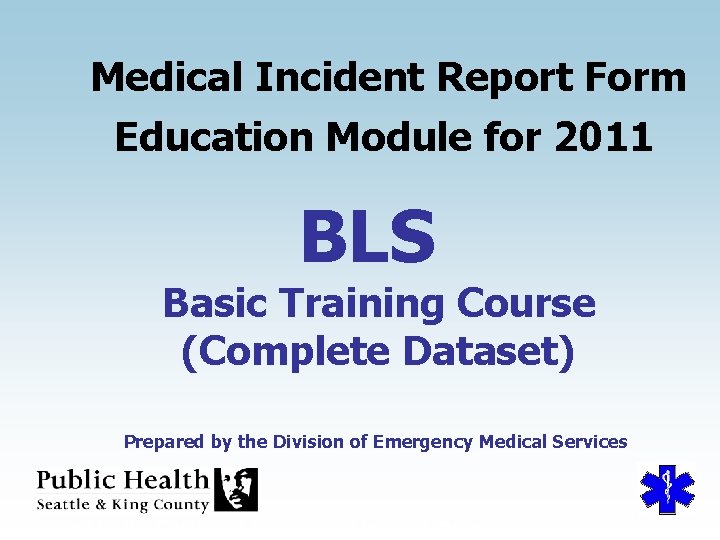 Medical Incident Report Form Education Module for 2011 BLS Basic Training Course (Complete Dataset)