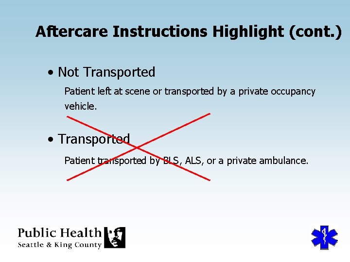 Aftercare Instructions Highlight (cont. ) • Not Transported Patient left at scene or transported