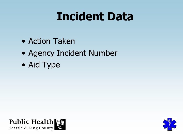 Incident Data • Action Taken • Agency Incident Number • Aid Type 