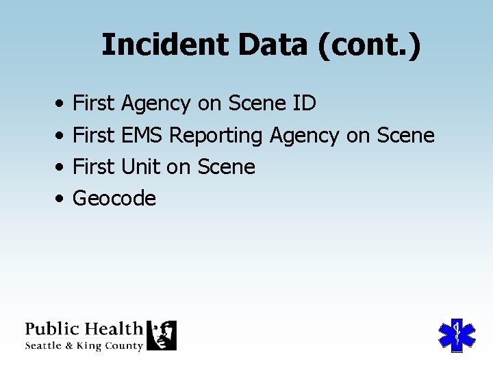 Incident Data (cont. ) • • First Agency on Scene ID First EMS Reporting