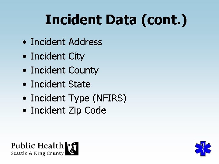 Incident Data (cont. ) • • • Incident Incident Address City County State Type