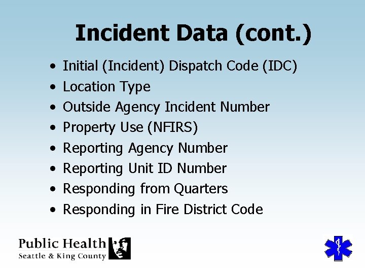 Incident Data (cont. ) • • Initial (Incident) Dispatch Code (IDC) Location Type Outside