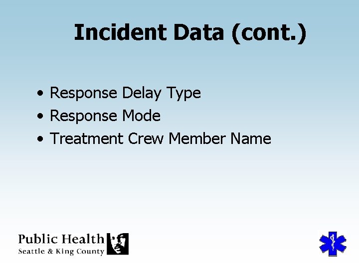 Incident Data (cont. ) • Response Delay Type • Response Mode • Treatment Crew