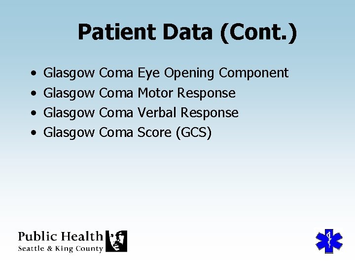 Patient Data (Cont. ) • • Glasgow Coma Eye Opening Component Motor Response Verbal