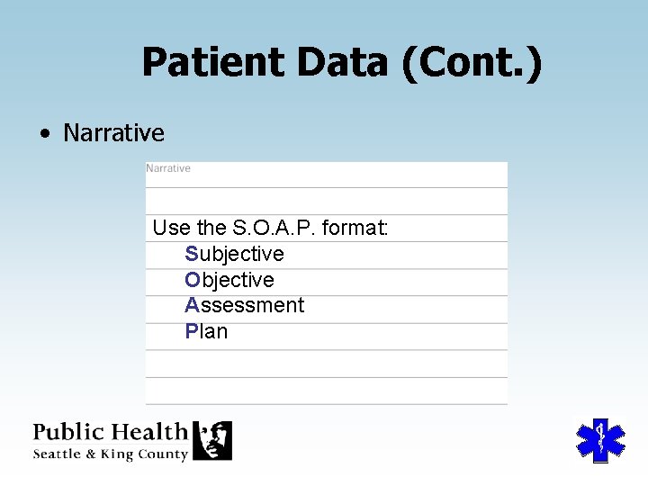 Patient Data (Cont. ) • Narrative Use the S. O. A. P. format: Subjective