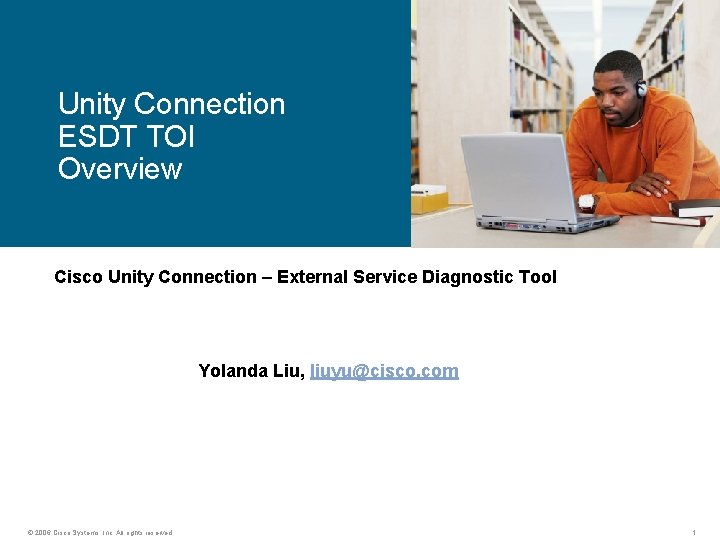 Unity Connection ESDT TOI Overview Cisco Unity Connection – External Service Diagnostic Tool Yolanda