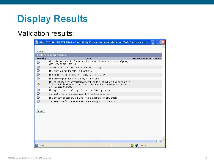 Display Results Validation results: © 2006 Cisco Systems, Inc. All rights reserved. 10 