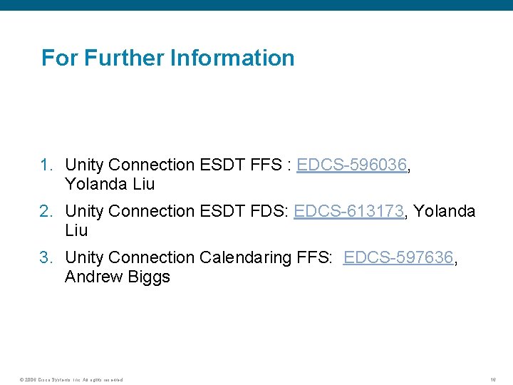 For Further Information 1. Unity Connection ESDT FFS : EDCS-596036, Yolanda Liu 2. Unity