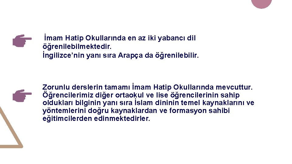 İmam Hatip Okullarında en az iki yabancı dil öğrenilebilmektedir. İngilizce’nin yanı sıra Arapça da