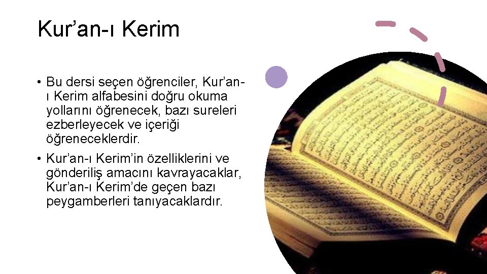 Kur’an-ı Kerim • Bu dersi seçen öğrenciler, Kur’anı Kerim alfabesini doğru okuma yollarını öğrenecek,