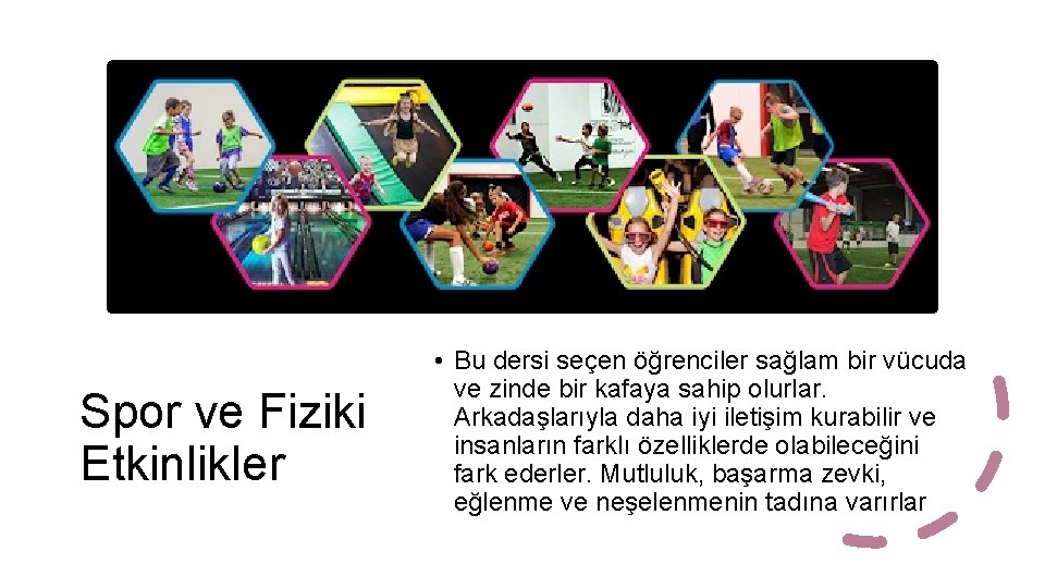 Spor ve Fiziki Etkinlikler • Bu dersi seçen öğrenciler sağlam bir vücuda ve zinde