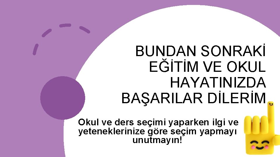 BUNDAN SONRAKİ EĞİTİM VE OKUL HAYATINIZDA BAŞARILAR DİLERİM Okul ve ders seçimi yaparken ilgi