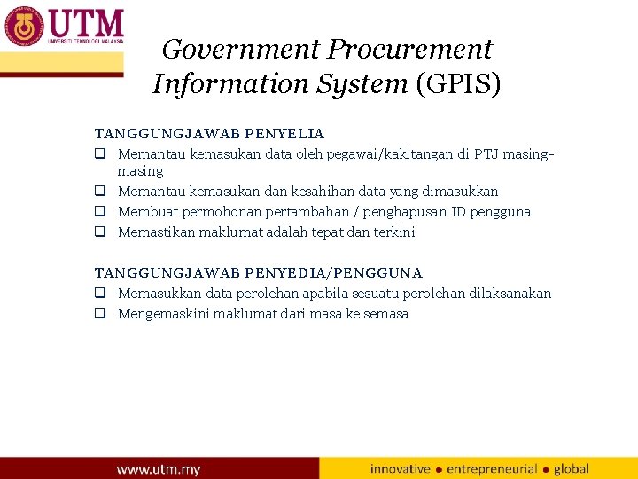 Government Procurement Information System (GPIS) TANGGUNGJAWAB PENYELIA q Memantau kemasukan data oleh pegawai/kakitangan di