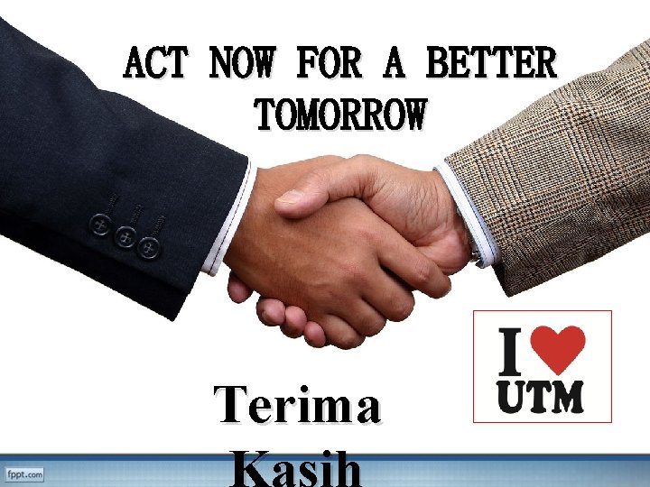 ACT NOW FOR A BETTER TOMORROW Terima 