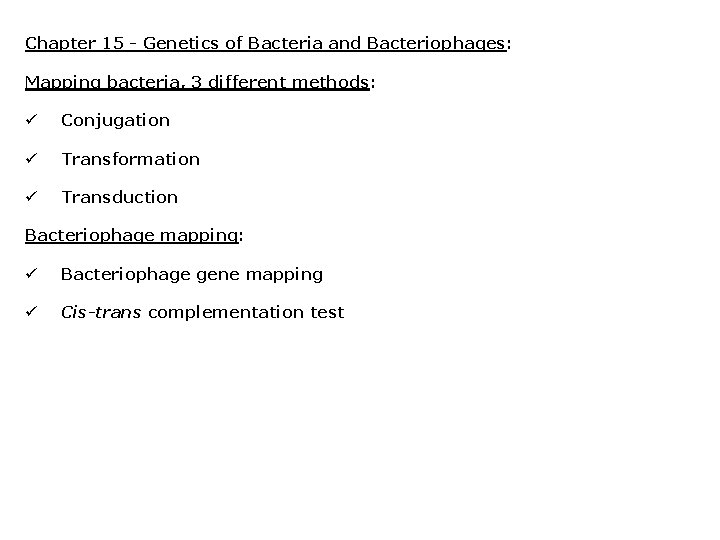 Chapter 15 - Genetics of Bacteria and Bacteriophages: Mapping bacteria, 3 different methods: ü
