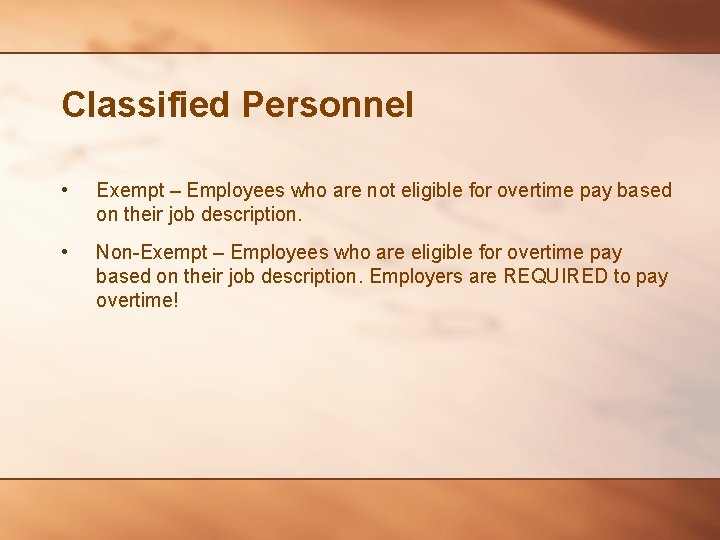 Classified Personnel • Exempt – Employees who are not eligible for overtime pay based