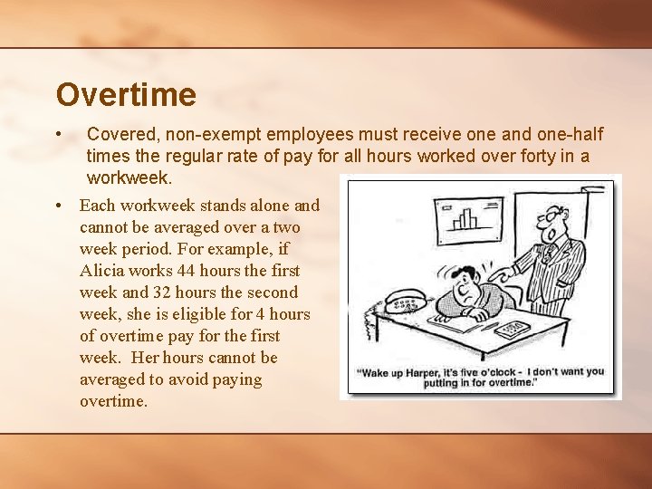 Overtime • Covered, non-exempt employees must receive one and one-half times the regular rate