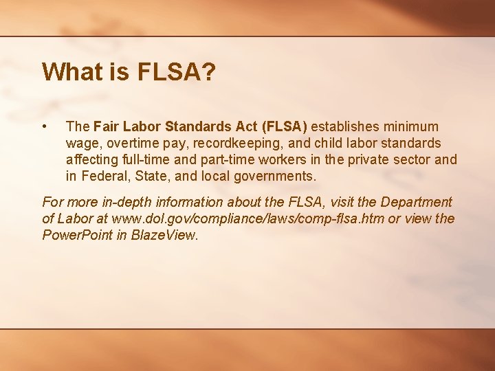 What is FLSA? • The Fair Labor Standards Act (FLSA) establishes minimum wage, overtime