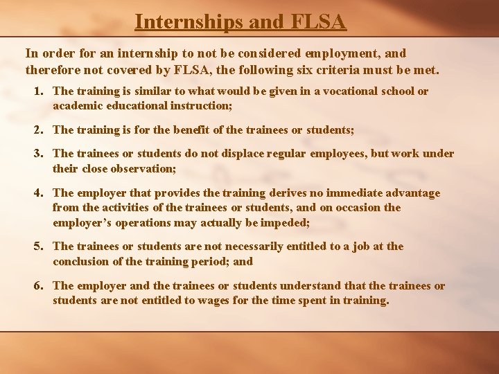 Internships and FLSA In order for an internship to not be considered employment, and