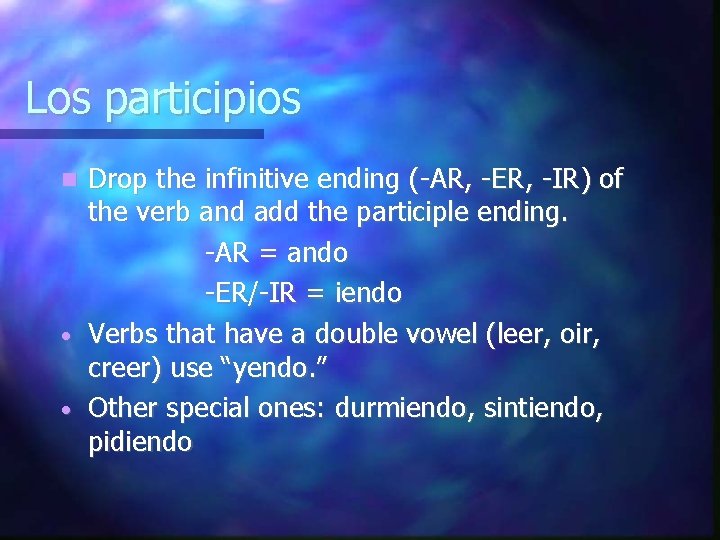 Los participios Drop the infinitive ending (-AR, -ER, -IR) of the verb and add