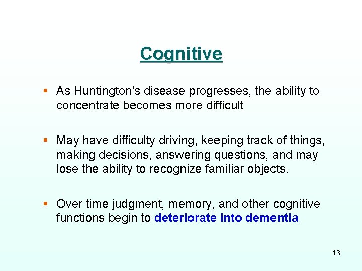 Cognitive § As Huntington's disease progresses, the ability to concentrate becomes more difficult §