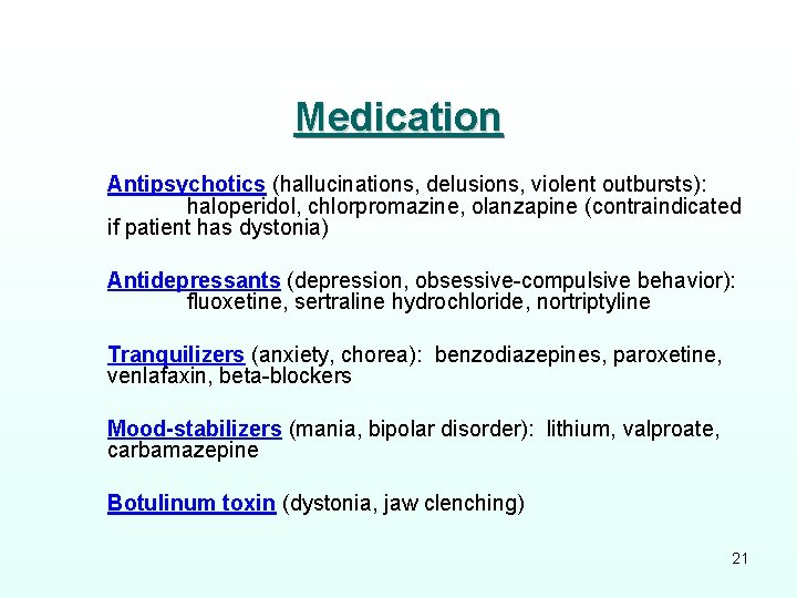 Medication Antipsychotics (hallucinations, delusions, violent outbursts): haloperidol, chlorpromazine, olanzapine (contraindicated if patient has dystonia)